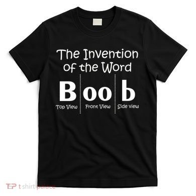 Invention Of The Word Boob T-Shirt
