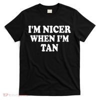 I'm Nicer When I'm Tan Funny Quote T-Shirt thumb 0