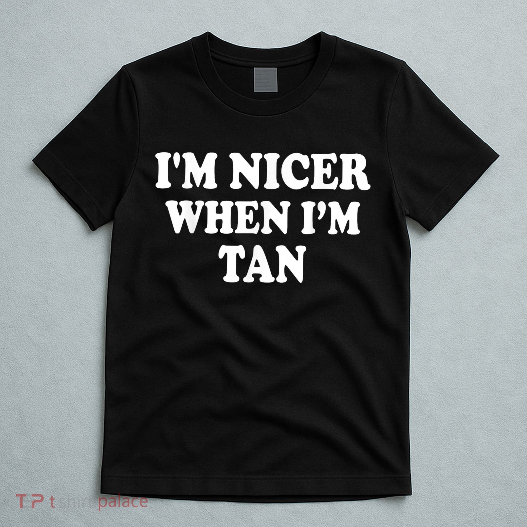 I'm Nicer When I'm Tan Funny Quote T-Shirt