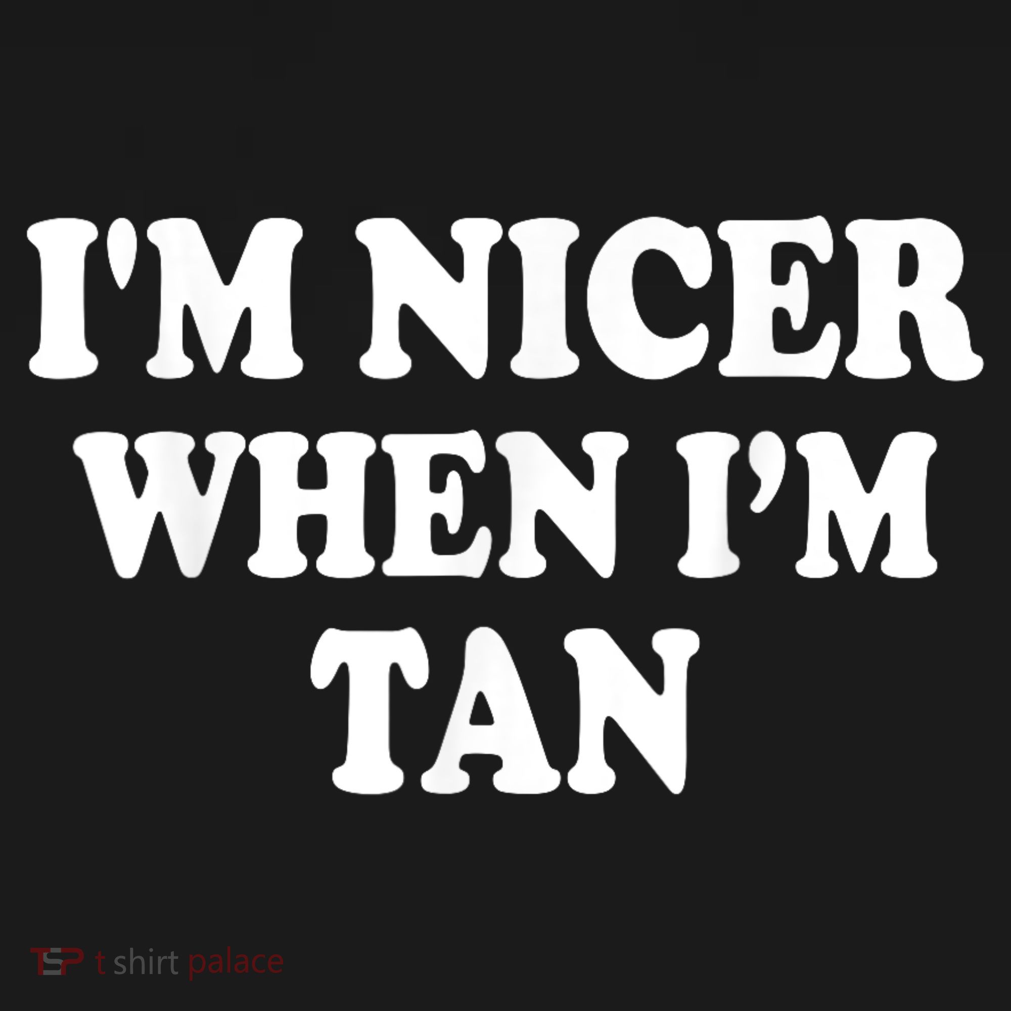 I'm Nicer When I'm Tan Funny Quote T-Shirt