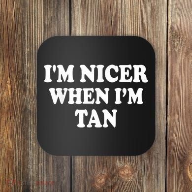 I'm Nicer When I'm Tan Funny Quote Coaster