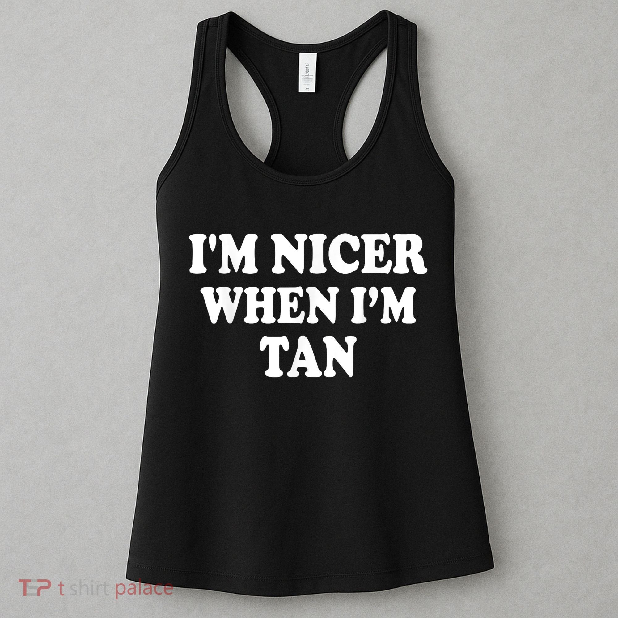 I'm Nicer When I'm Tan Funny Quote Women's Tank Top