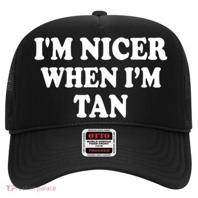 I'm Nicer When I'm Tan Funny Quote Hat