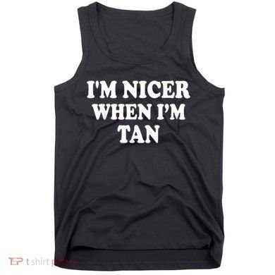I'm Nicer When I'm Tan Funny Quote Tank Top