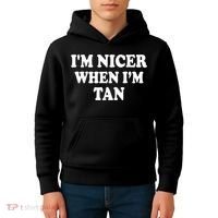 I'm Nicer When I'm Tan Funny Quote Kids Hoodie thumb 4