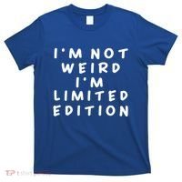 IM Not Weird I Am Limited Edition Funny Sayings Gift T-Shirt thumb 0