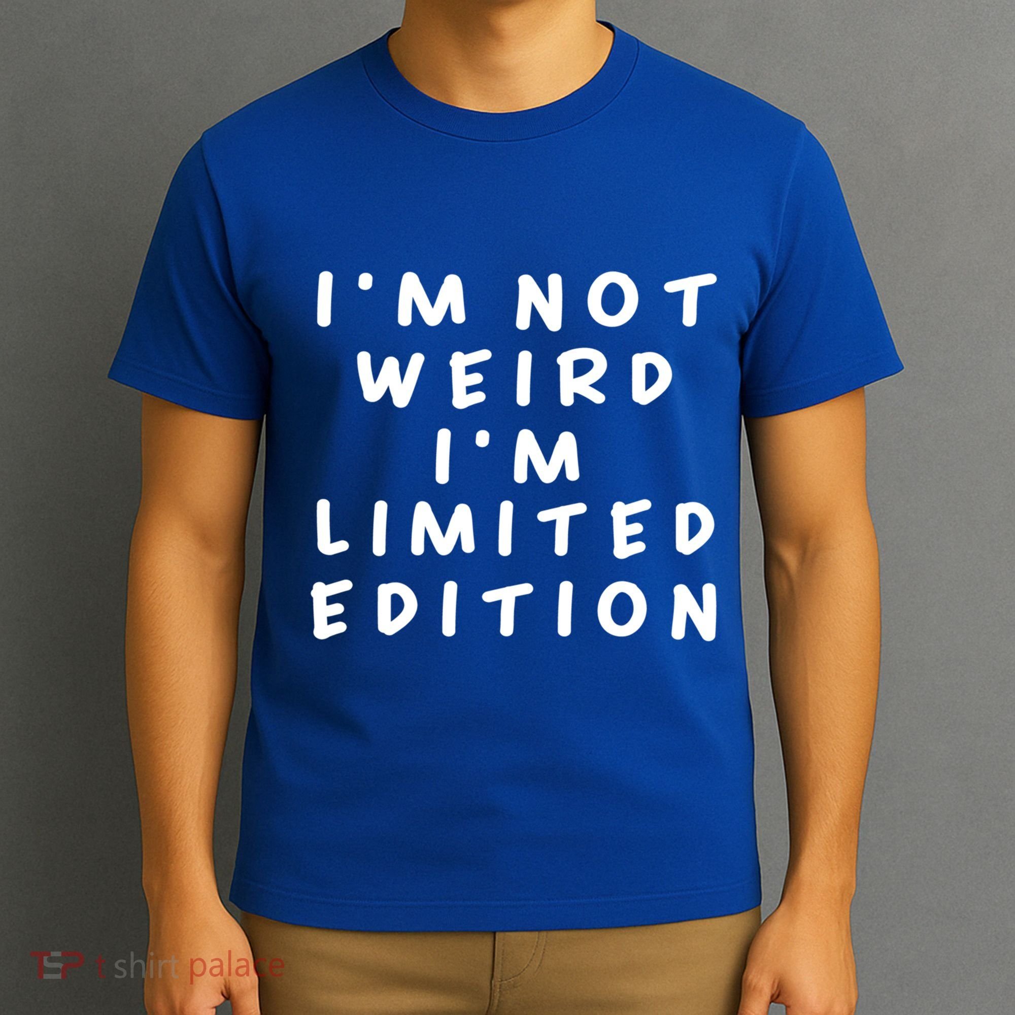 IM Not Weird I Am Limited Edition Funny Sayings Gift T-Shirt
