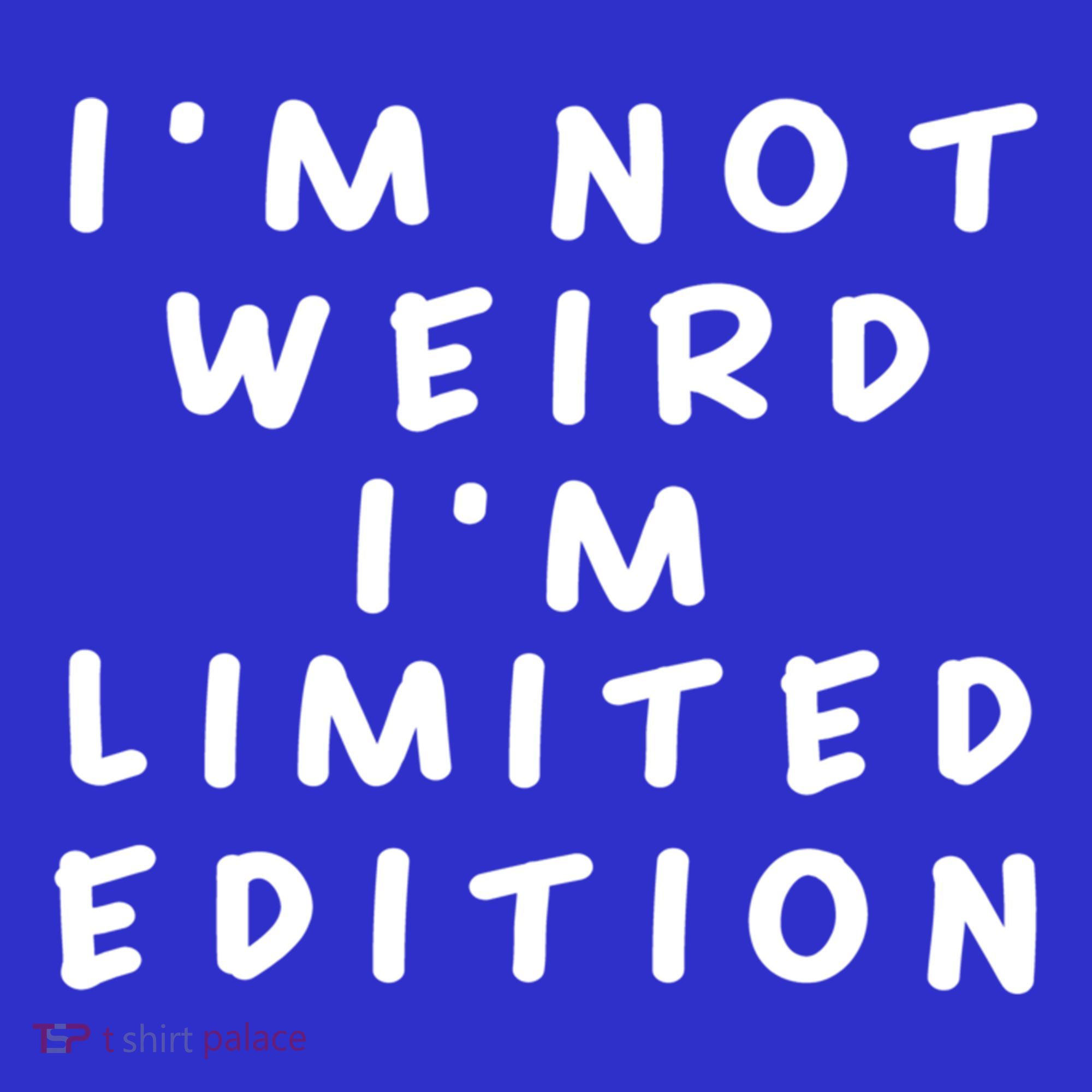 IM Not Weird I Am Limited Edition Funny Sayings Gift T-Shirt