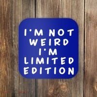 IM Not Weird I Am Limited Edition Funny Sayings Gift Coaster thumb 0