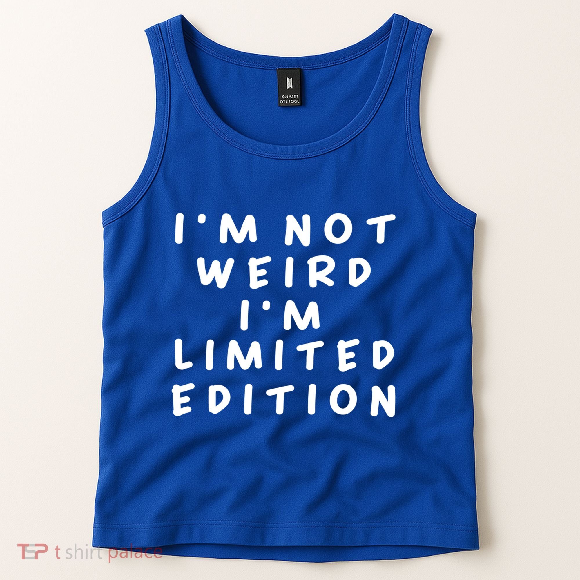 IM Not Weird I Am Limited Edition Funny Sayings Gift Tank Top
