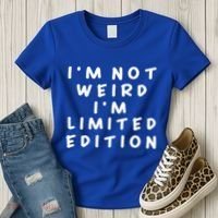 IM Not Weird I Am Limited Edition Funny Sayings Gift Women's T-Shirt thumb 3