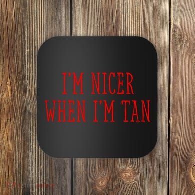 I’M Nicer When I’M Tan Coaster