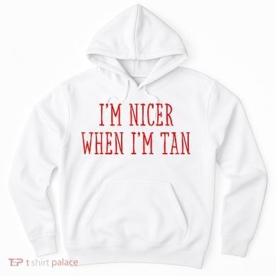I’M Nicer When I’M Tan Hoodie