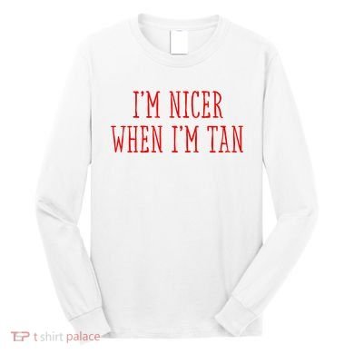 I’M Nicer When I’M Tan Long Sleeve Shirt