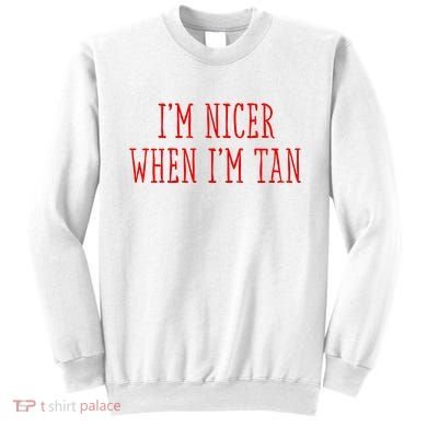 I’M Nicer When I’M Tan Sweatshirt