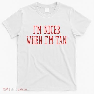 I’M Nicer When I’M Tan T-Shirt