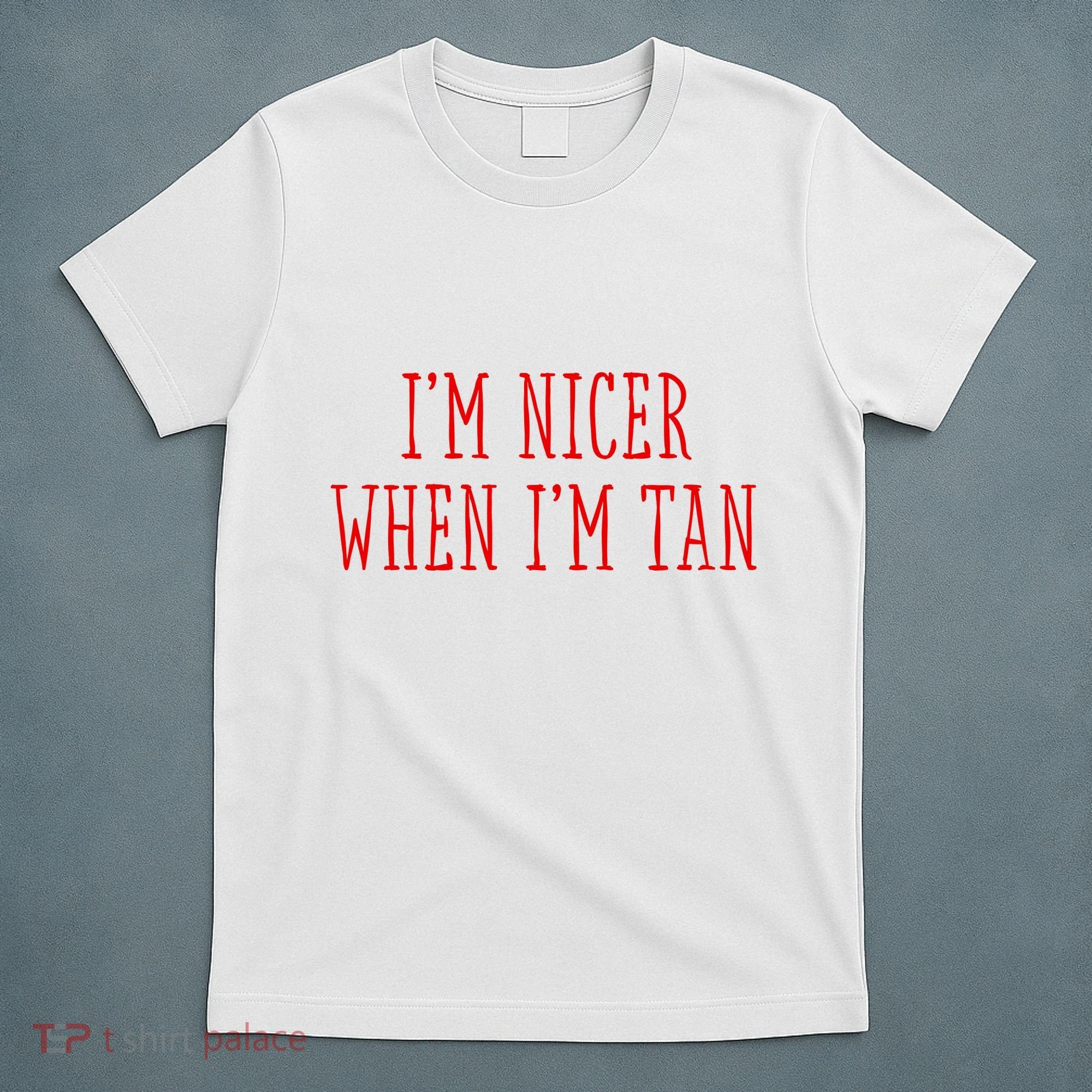 I’M Nicer When I’M Tan T-Shirt