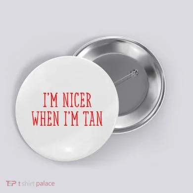 I’M Nicer When I’M Tan Button