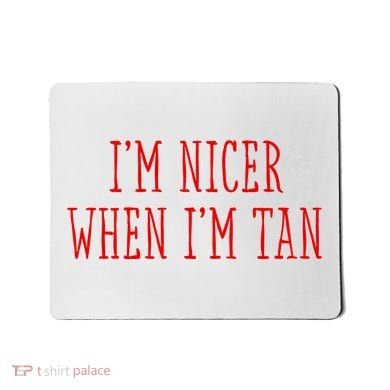 I’M Nicer When I’M Tan Mousepad