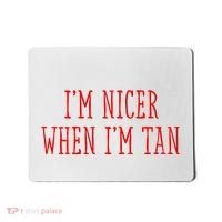 I’M Nicer When I’M Tan Mousepad thumb 0