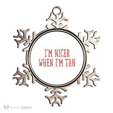 I’M Nicer When I’M Tan Ornament