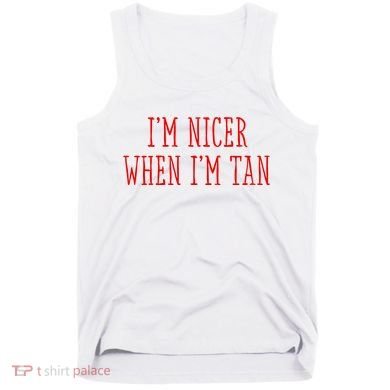 I’M Nicer When I’M Tan Tank Top