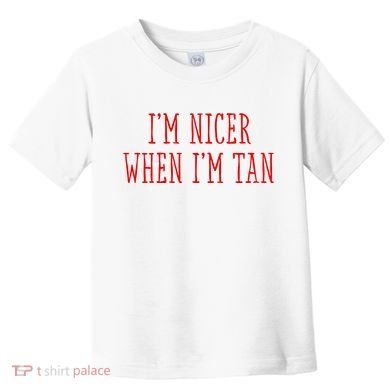 I’M Nicer When I’M Tan Toddler T-Shirt