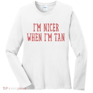 I’M Nicer When I’M Tan Women's Long Sleeve Shirt