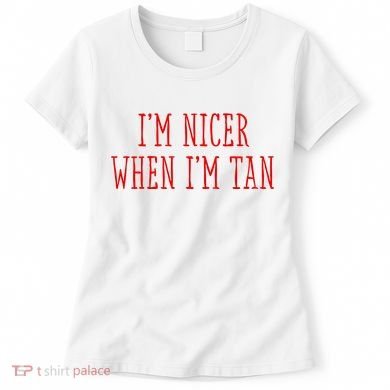 I’M Nicer When I’M Tan Women's T-Shirt