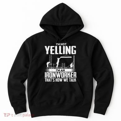 IM Not Yelling IM An Ironworker Rodbuster Ironworking Hoodie