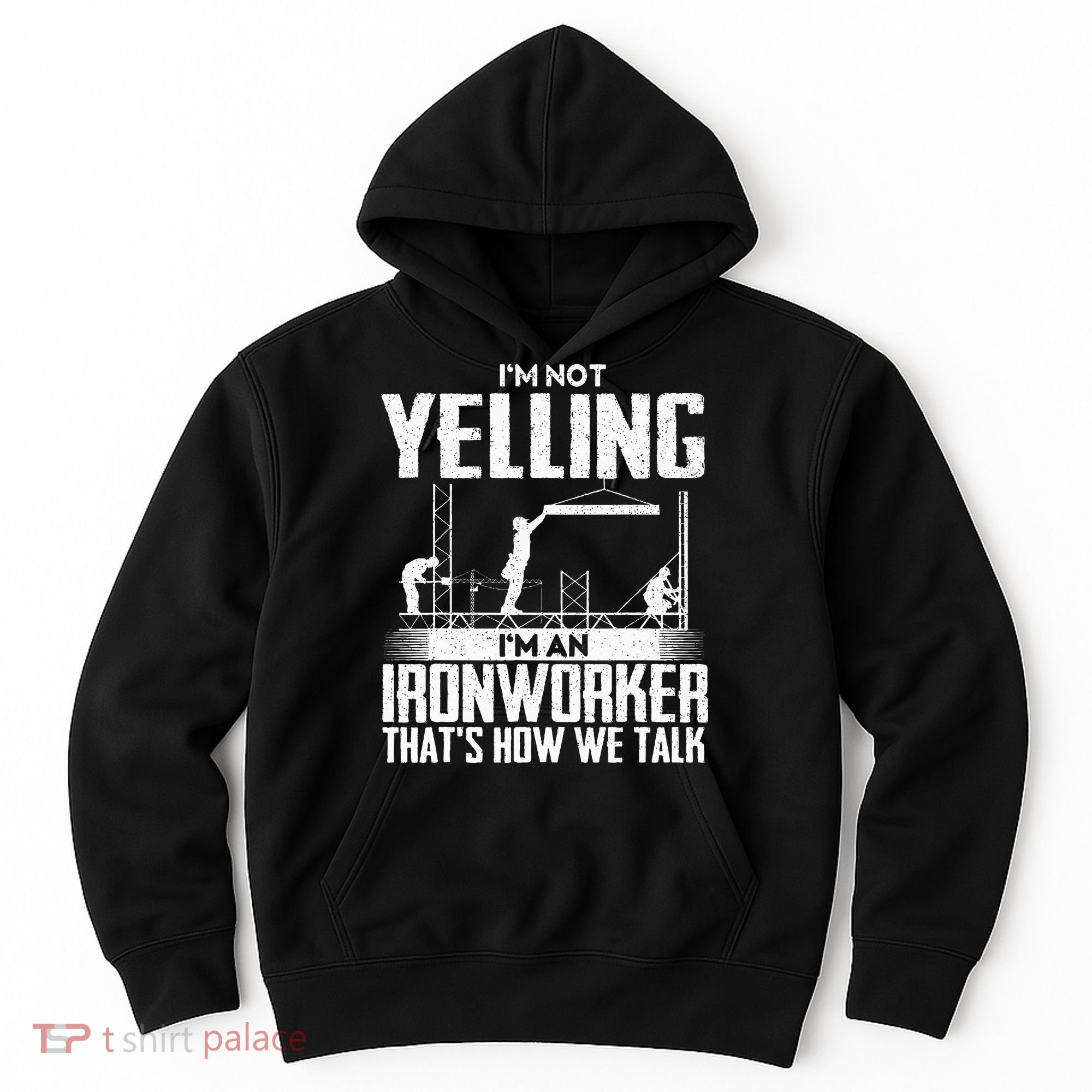 IM Not Yelling IM An Ironworker Rodbuster Ironworking Hoodie