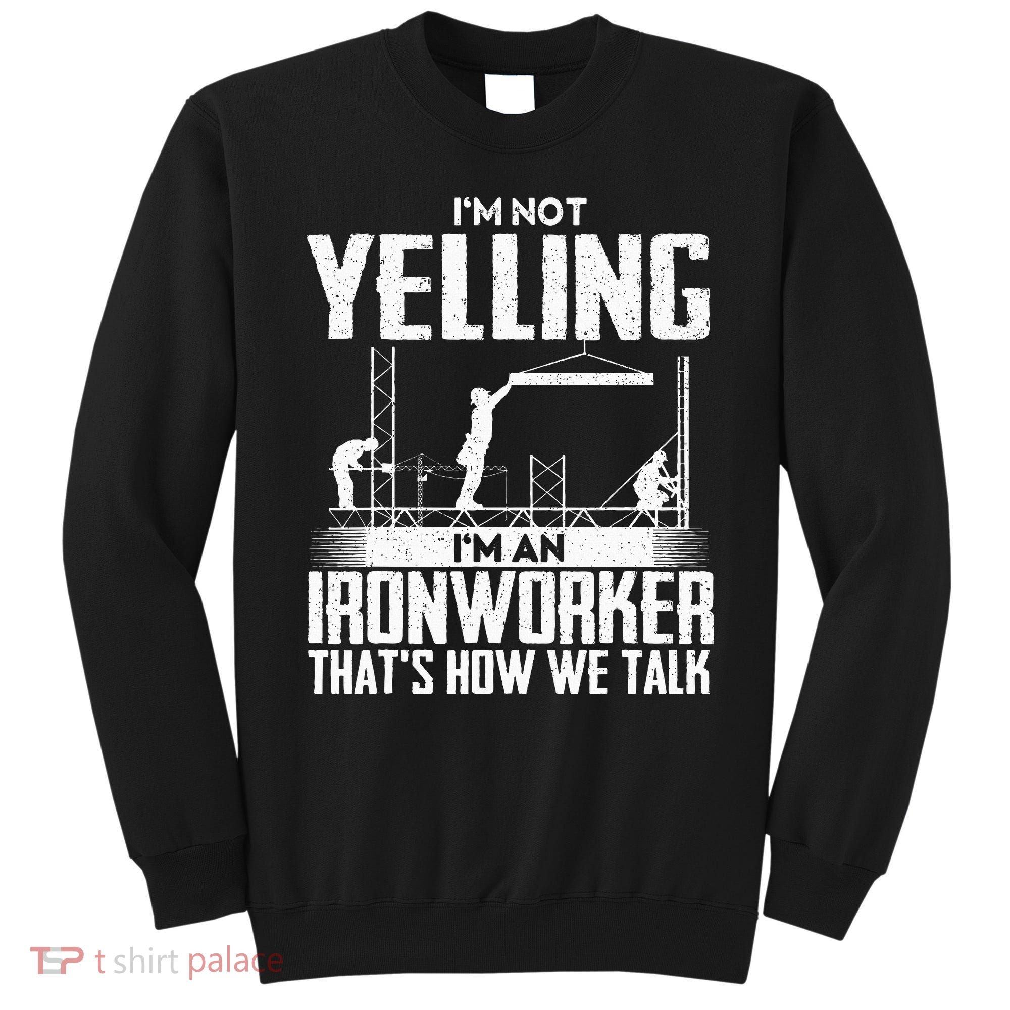 IM Not Yelling IM An Ironworker Rodbuster Ironworking Sweatshirt