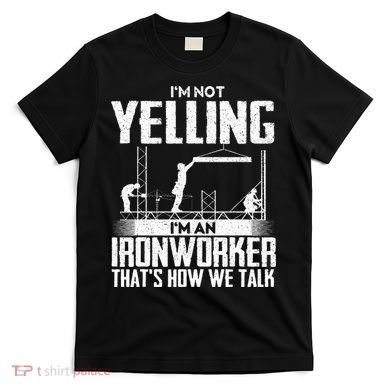IM Not Yelling IM An Ironworker Rodbuster Ironworking T-Shirt