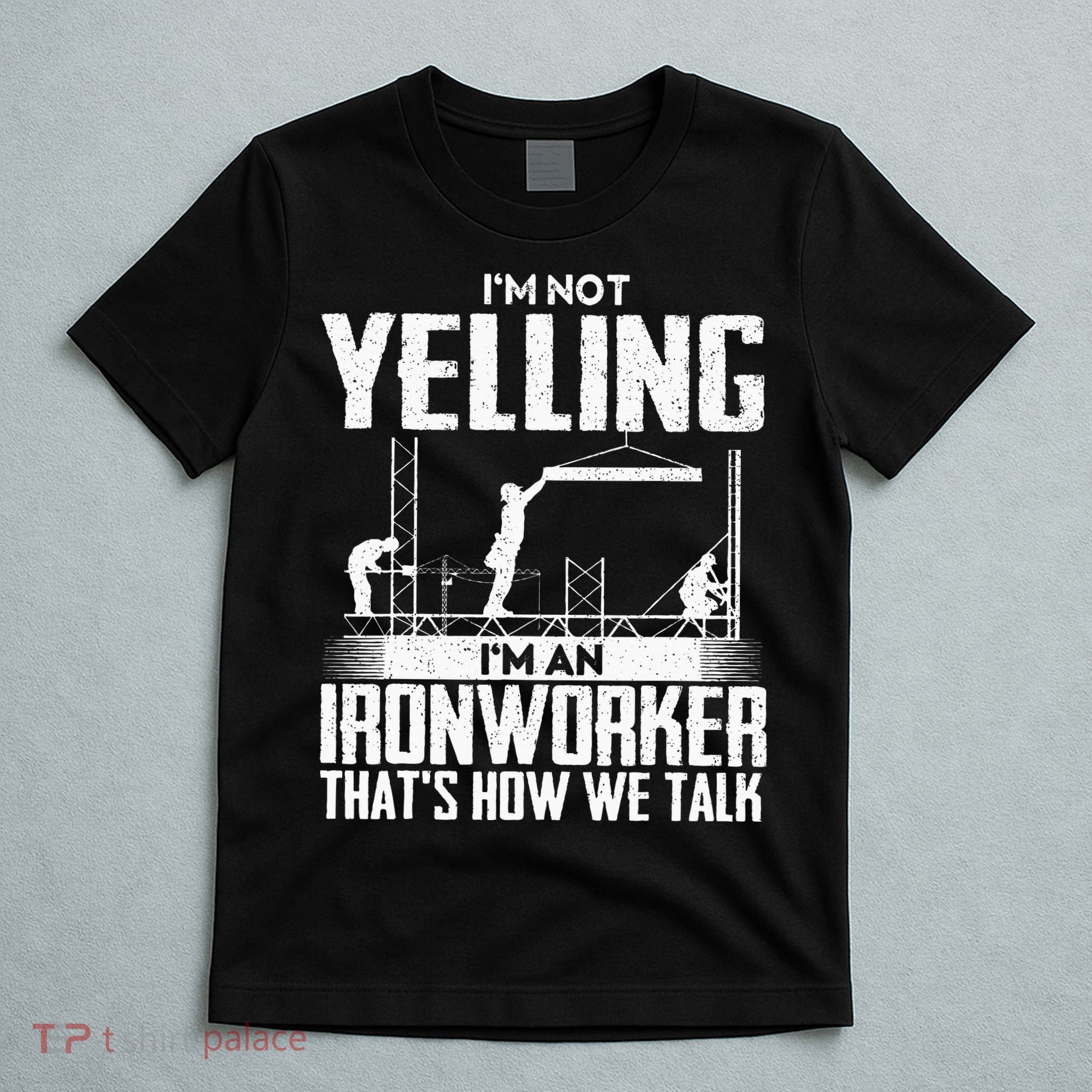 IM Not Yelling IM An Ironworker Rodbuster Ironworking T-Shirt