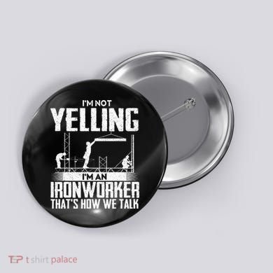 IM Not Yelling IM An Ironworker Rodbuster Ironworking Button