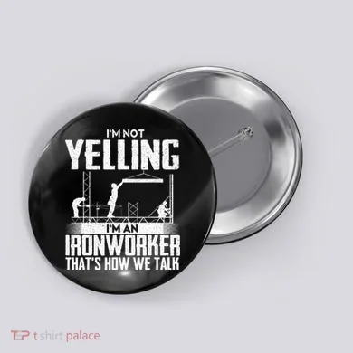 IM Not Yelling IM An Ironworker Rodbuster Ironworking Button