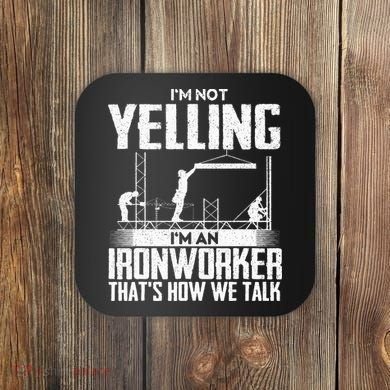 IM Not Yelling IM An Ironworker Rodbuster Ironworking Coaster
