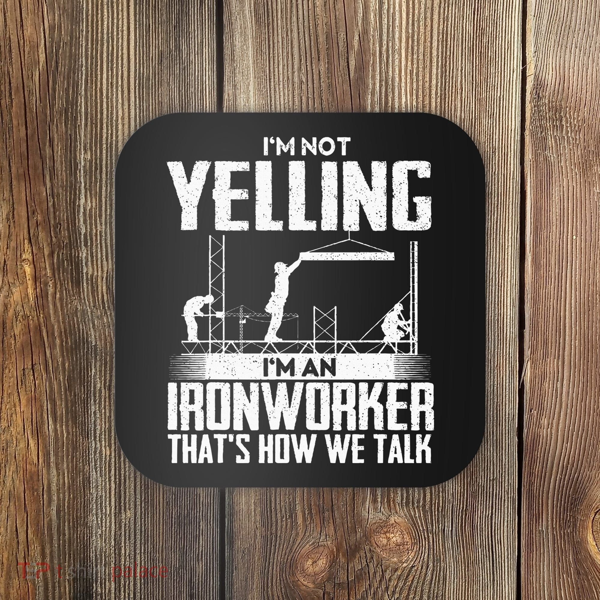IM Not Yelling IM An Ironworker Rodbuster Ironworking Coaster