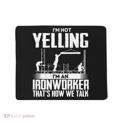 IM Not Yelling IM An Ironworker Rodbuster Ironworking Mousepad