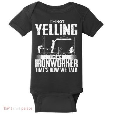 IM Not Yelling IM An Ironworker Rodbuster Ironworking Baby Bodysuit