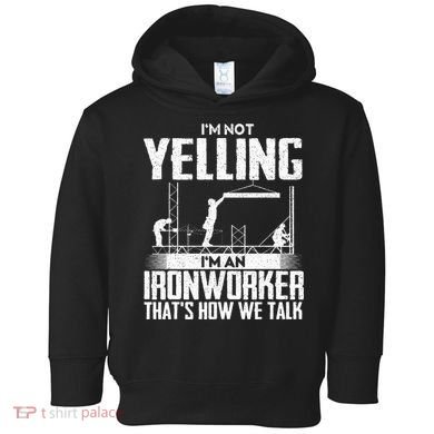 IM Not Yelling IM An Ironworker Rodbuster Ironworking Toddler Hoodie
