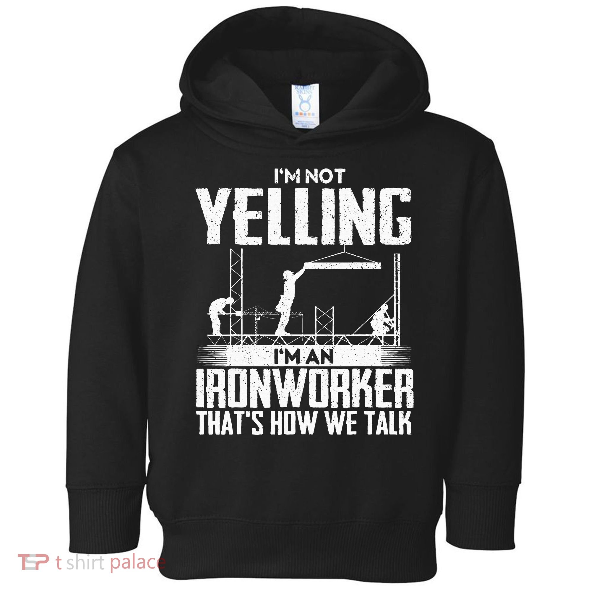 IM Not Yelling IM An Ironworker Rodbuster Ironworking Toddler Hoodie
