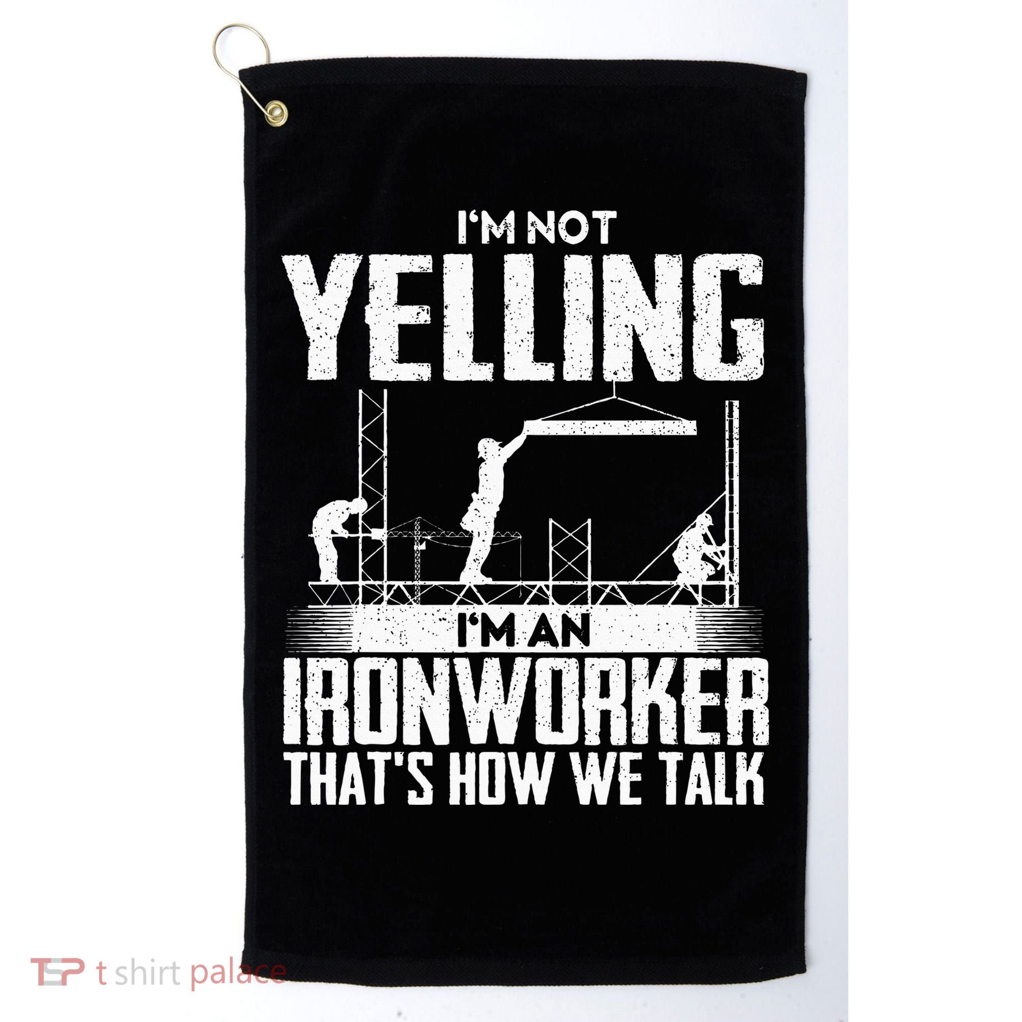 IM Not Yelling IM An Ironworker Rodbuster Ironworking Golf Towel