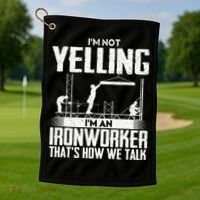 IM Not Yelling IM An Ironworker Rodbuster Ironworking Golf Towel thumb 1