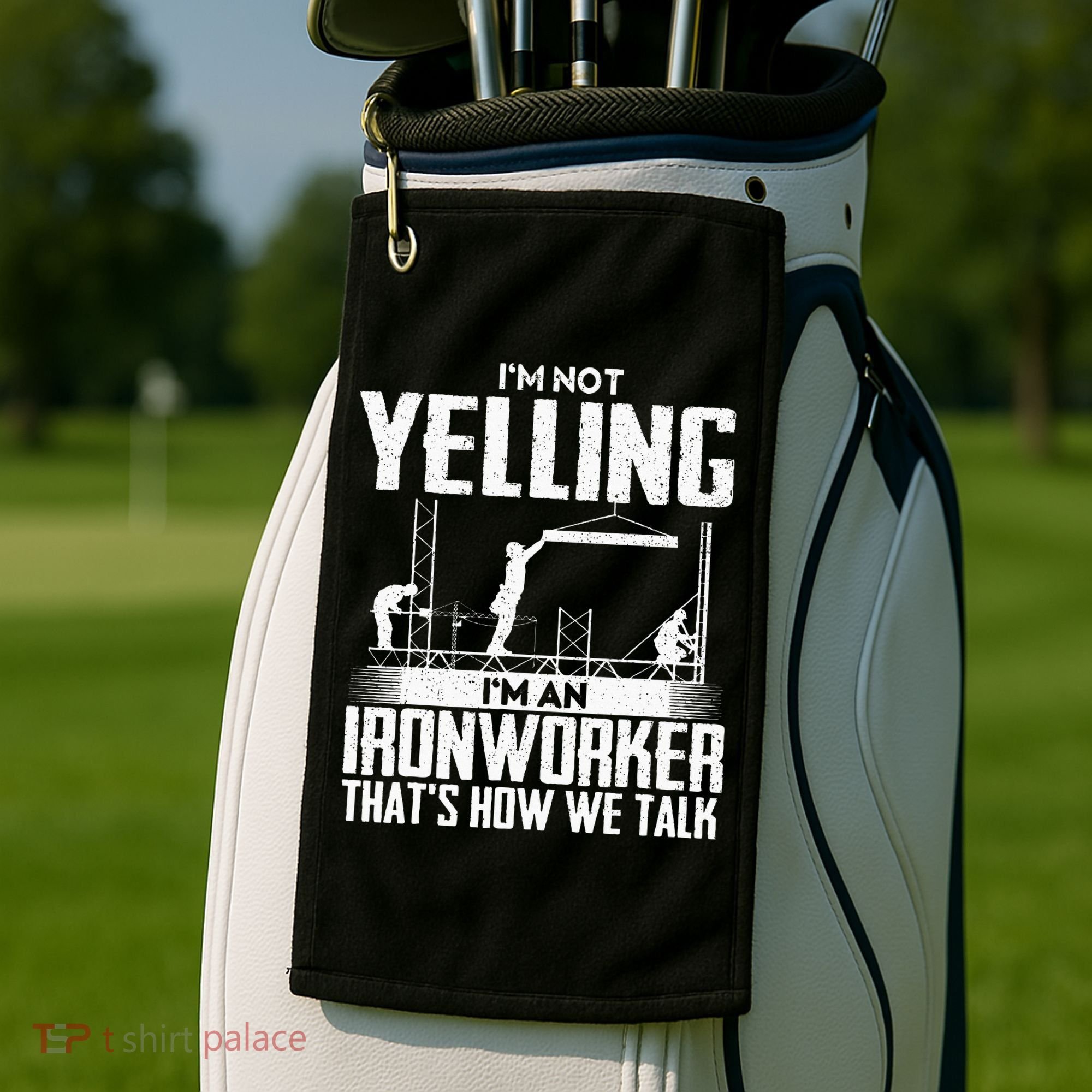 IM Not Yelling IM An Ironworker Rodbuster Ironworking Golf Towel