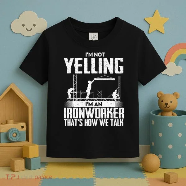 IM Not Yelling IM An Ironworker Rodbuster Ironworking Toddler T-Shirt