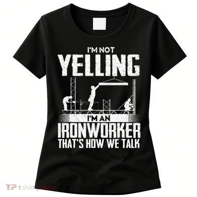 IM Not Yelling IM An Ironworker Rodbuster Ironworking Women's T-Shirt