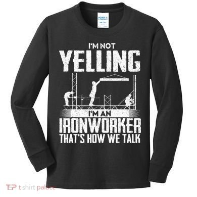 IM Not Yelling IM An Ironworker Rodbuster Ironworking Kids Long Sleeve Shirt