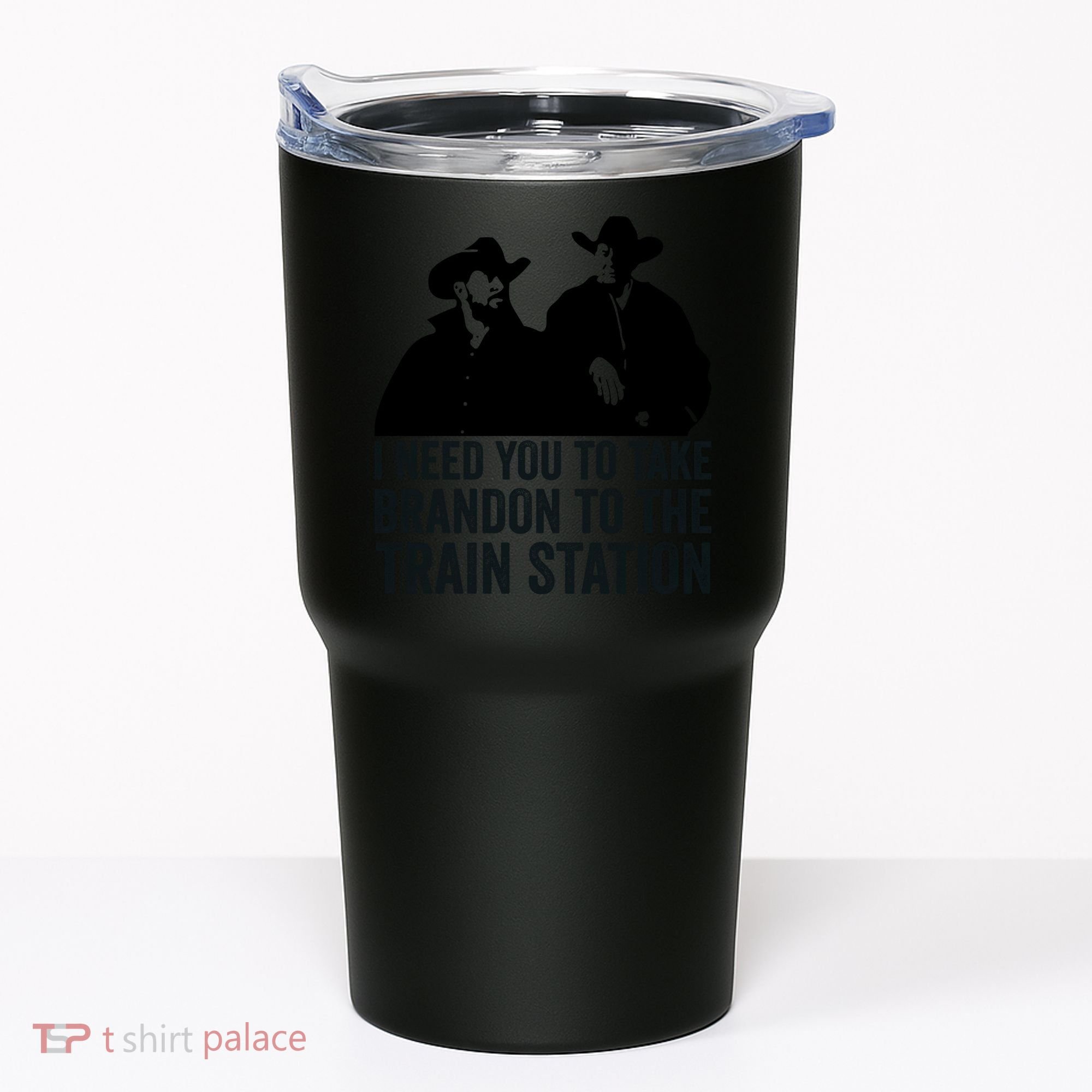 I Need You To Take Brandon To The Train Station Tumbler