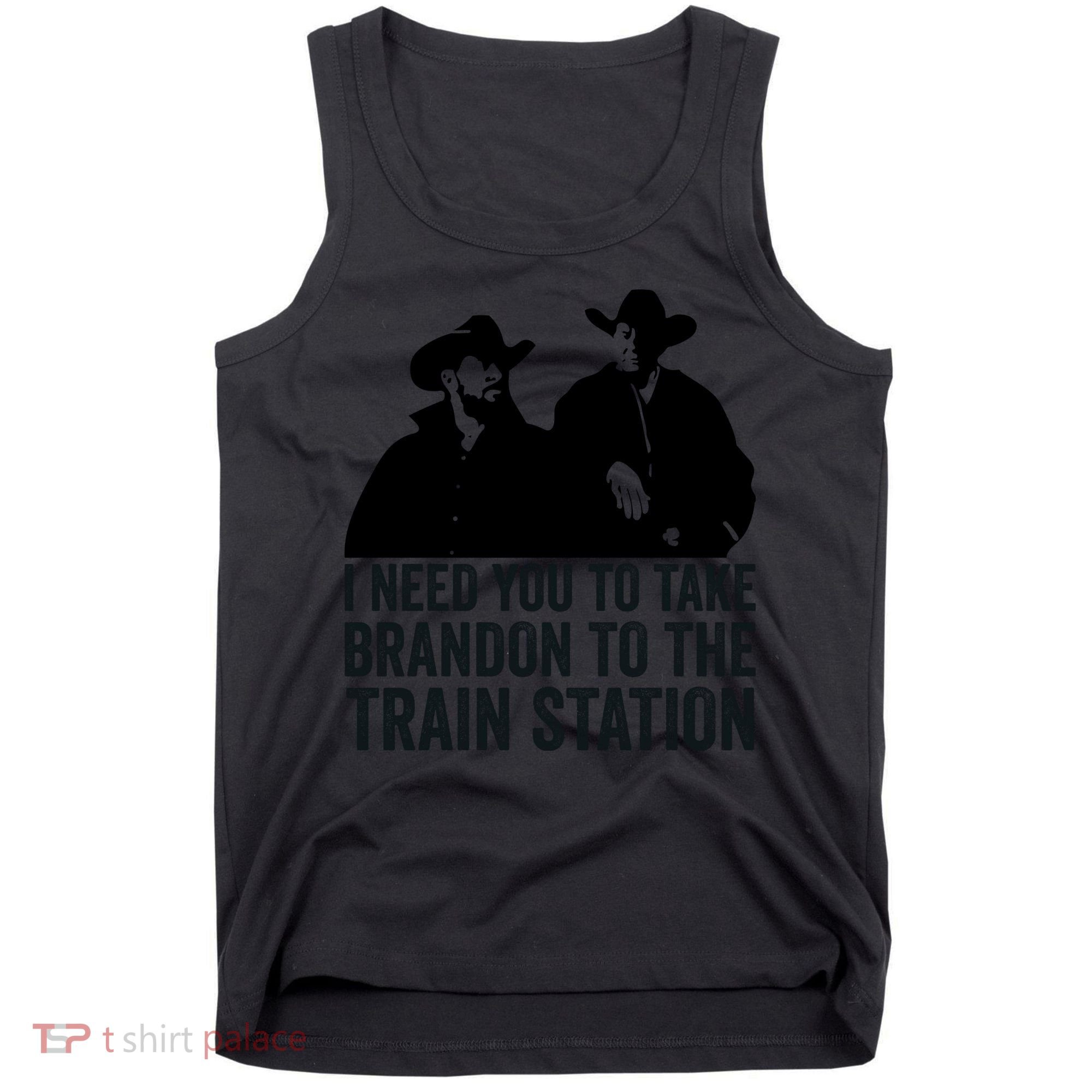 I Need You To Take Brandon To The Train Station Tank Top